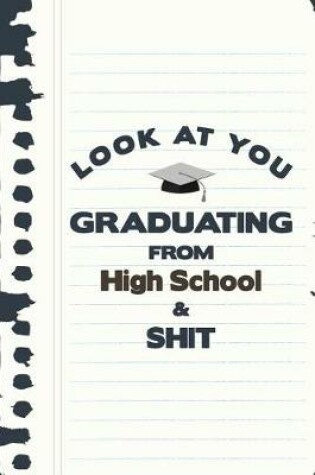 Cover of Look At You Graduating From High School & Shit