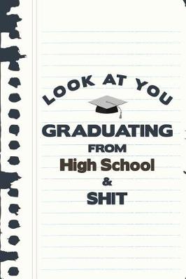 Book cover for Look At You Graduating From High School & Shit