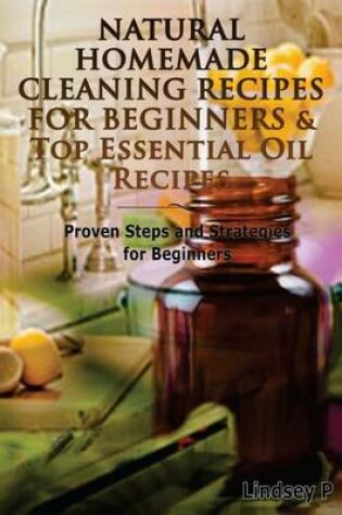 Cover of Natural Homemade Cleaning Recipes For Beginners & Top Essential Oil Recipes