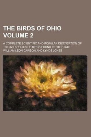 Cover of The Birds of Ohio Volume 2; A Complete Scientific and Popular Description of the 320 Species of Birds Found in the State