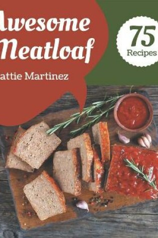 Cover of 75 Awesome Meatloaf Recipes