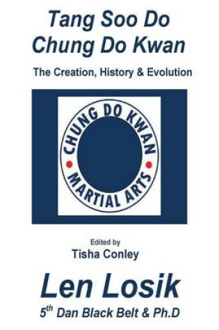 Cover of Tang Soo Do Chung Do Kwan Creation, History and Evolution