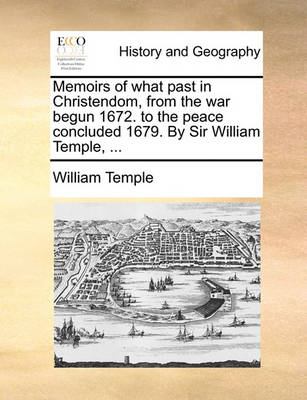 Book cover for Memoirs of What Past in Christendom, from the War Begun 1672. to the Peace Concluded 1679. by Sir William Temple, ...