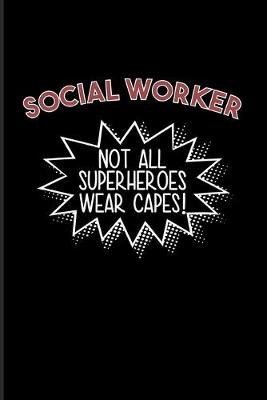 Book cover for Social Worker Not All Superheroes Wear Capes!