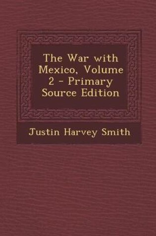 Cover of The War with Mexico, Volume 2 - Primary Source Edition