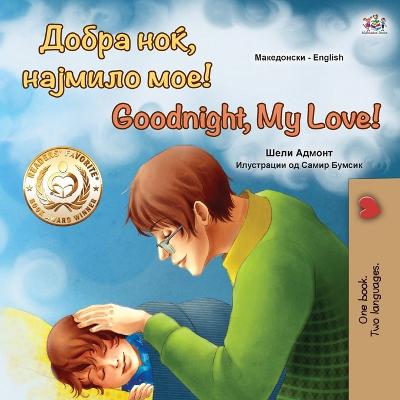 Book cover for Goodnight, My Love! (Macedonian English Bilingual Book for Kids)