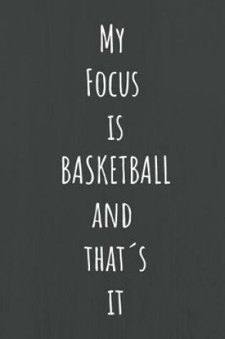 Cover of My Focus Is Basketball and That s It