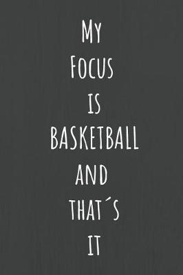 Book cover for My Focus Is Basketball and That s It