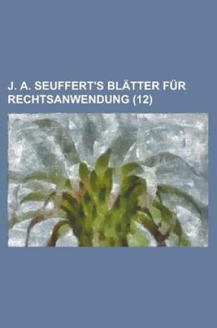 Cover of J. A. Seuffert's Blatter Fur Rechtsanwendung (12)