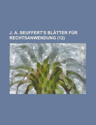 Book cover for J. A. Seuffert's Blatter Fur Rechtsanwendung (12)