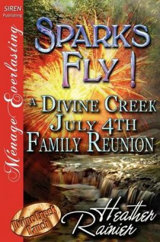Cover of Sparks Fly! a Divine Creek July 4th Family Reunion [Divine Creek Ranch 11] (Siren Publishing Menage Everlasting)
