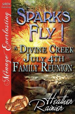 Book cover for Sparks Fly! a Divine Creek July 4th Family Reunion [Divine Creek Ranch 11] (Siren Publishing Menage Everlasting)