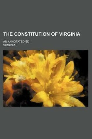 Cover of The Constitution of Virginia; An Annotated Ed