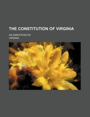 Book cover for The Constitution of Virginia; An Annotated Ed