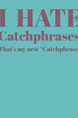 Cover of I Hate Catchphrases