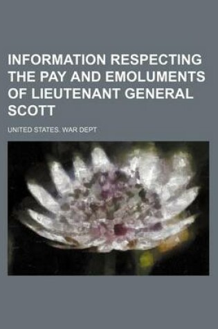 Cover of Information Respecting the Pay and Emoluments of Lieutenant General Scott