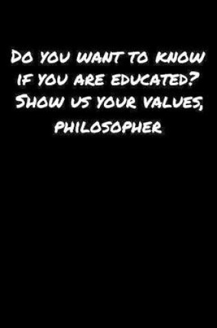 Cover of Do You Want To Know If You Are Educated Show Us Your Values Philosopher