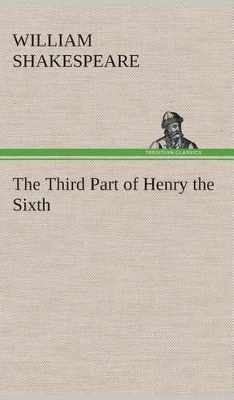 Cover of The Third Part of Henry the Sixth