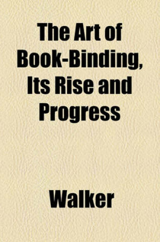 Cover of The Art of Book-Binding, Its Rise and Progress