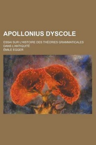 Cover of Apollonius Dyscole; Essai Sur L'Histoire Des Theories Grammaticales Dans L'Antiquite