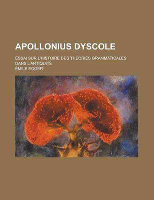 Book cover for Apollonius Dyscole; Essai Sur L'Histoire Des Theories Grammaticales Dans L'Antiquite