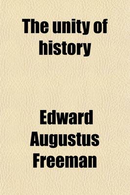 Book cover for The Unity of History; The Rede Lecture Delivered in the Senate-House Before the University of Cambridge on Friday, May 24, 1872