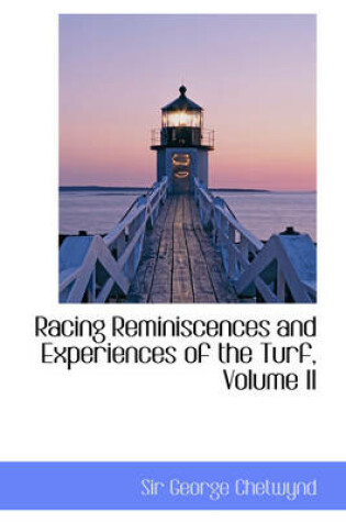 Cover of Racing Reminiscences and Experiences of the Turf, Volume II