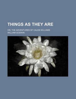 Book cover for Things as They Are (Volume 1-2); Or, the Adventures of Caleb Williams