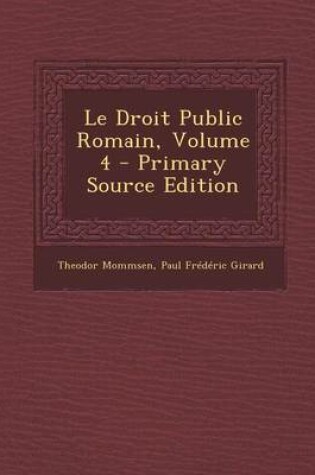 Cover of Le Droit Public Romain, Volume 4 - Primary Source Edition