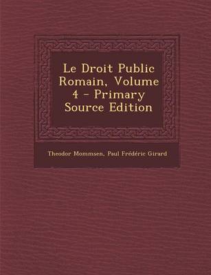 Book cover for Le Droit Public Romain, Volume 4 - Primary Source Edition