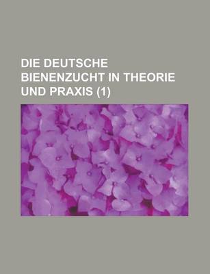 Book cover for Die Deutsche Bienenzucht in Theorie Und Praxis (1 )