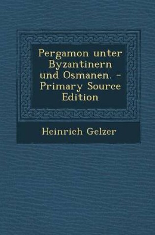 Cover of Pergamon Unter Byzantinern Und Osmanen. - Primary Source Edition