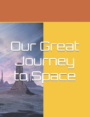 Book cover for Our Great Journey to Space