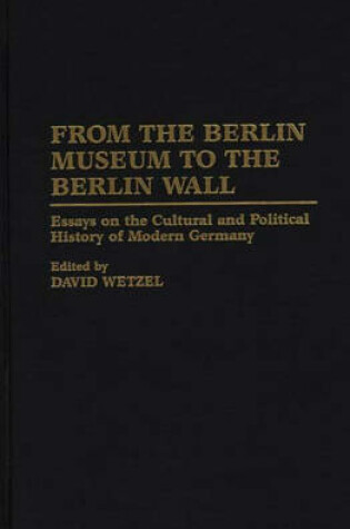 Cover of From the Berlin Museum to the Berlin Wall