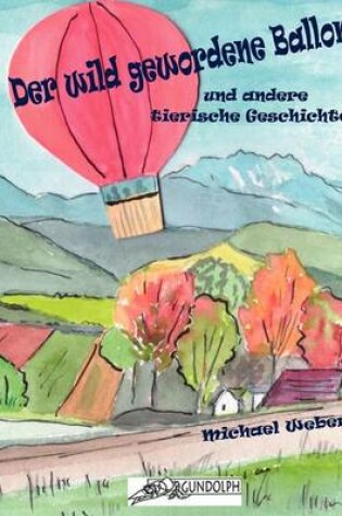 Cover of Der Wild Gewordene Ballon Und Andere Tierische Geschichten