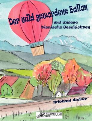 Book cover for Der Wild Gewordene Ballon Und Andere Tierische Geschichten