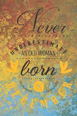 Book cover for Never Underestimate an Old Woman Born in December