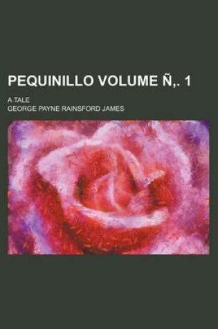 Cover of Pequinillo; A Tale Volume N . 1