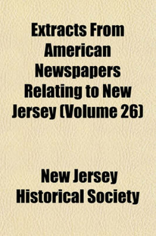 Cover of Extracts from American Newspapers Relating to New Jersey (Volume 26)