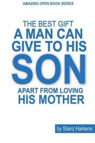 Cover of The Best Gift A Man Can Give To His Son Apart From Loving his Mother