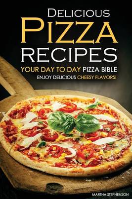 Book cover for Delicious Pizza Recipes - Your Day to Day Pizza Bible