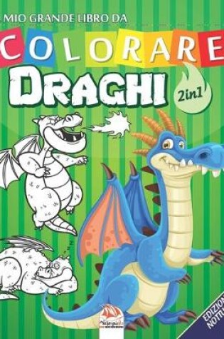 Cover of Il mio grande libro da colorare - Draghi - 2 in 1 - Edizione notturna