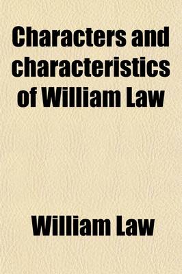 Book cover for Characters and Characteristics of William Law; Nonjuror and Mystic