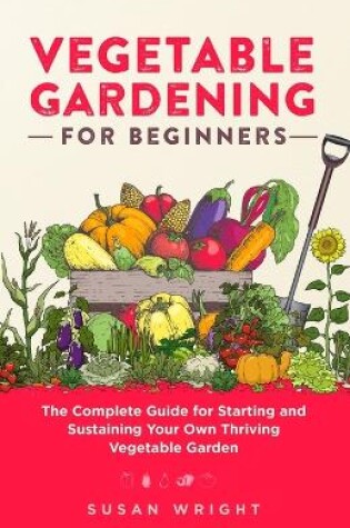 Cover of Vegetable Gardening For Beginners