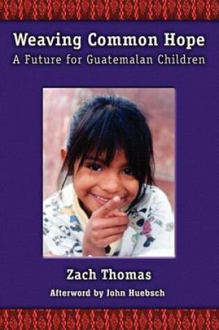 Cover of Weaving Common Hope: A Future for Guatemalan Children