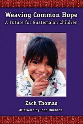 Book cover for Weaving Common Hope: A Future for Guatemalan Children