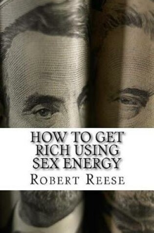 Cover of How to Get Rich Using Sex Energy