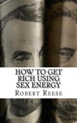 Book cover for How to Get Rich Using Sex Energy