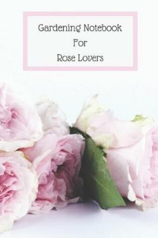Cover of Gardening Notebook for Rose Lovers