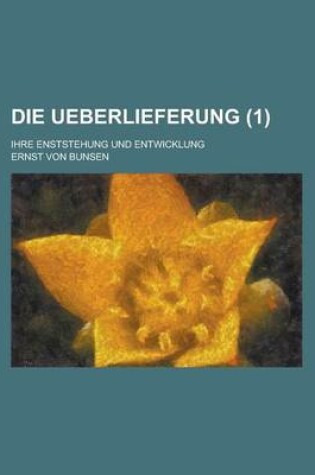 Cover of Die Ueberlieferung; Ihre Enststehung Und Entwicklung (1)